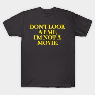 dont look at me im not a movie yellow T-Shirt